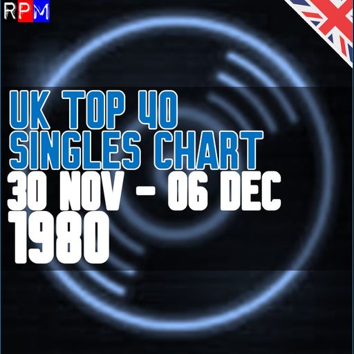 UK TOP 40 : 30 NOVEMBER - 06 DECEMBER 1980
