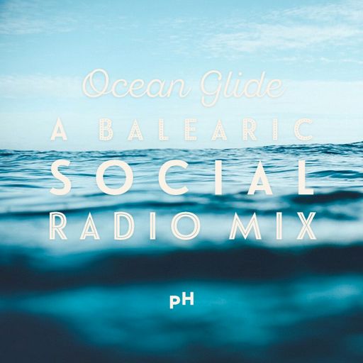 Ocean Glide (A Mix For Balearic Social Radio)