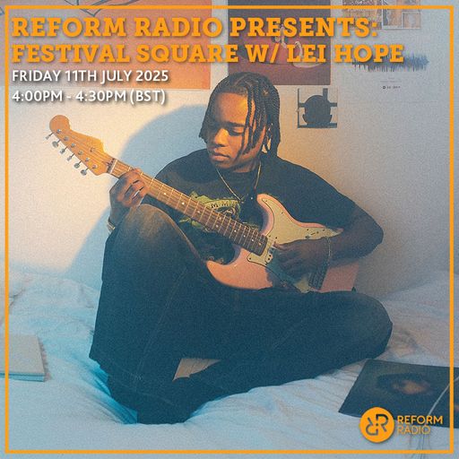 Reform Radio Presents Festival Square w/ Lei Hope 11th July 2025