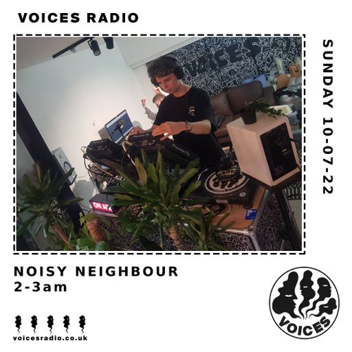 Noisy Neighbour - 10/07/22