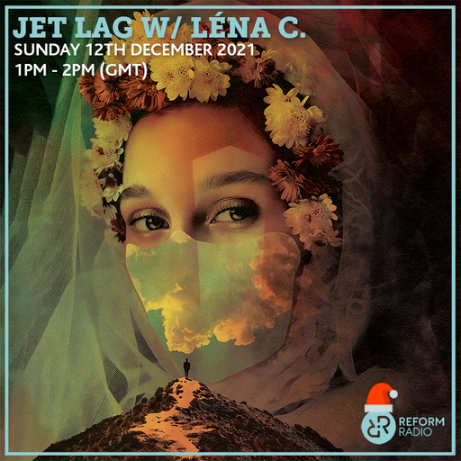 Jet Lag w/ Lena C 12th December 2021