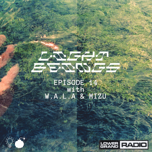 Light Beings Radio Ep.14 w/ W.A.L.A & Mizu (04.11.2024)