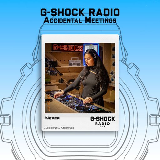 G-SHOCK Radio presents... Accidental Meetings with Nefer - 07/02