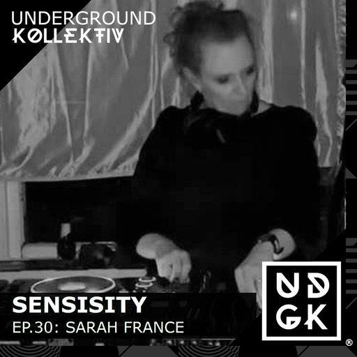 Sensisity Radio - SENSISITY PRESENTS: Episode 30 / Sarah France (UDGK: 22/02/2023)
