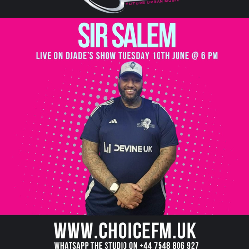 ChoiceFMUK - DJADE - SPECIAL GUEST SIR SALEM 10/06/2025