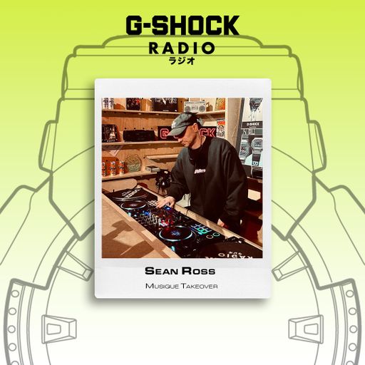 G-SHOCK Radio Presents - Musique Takeover - Sean Ross - 21/02