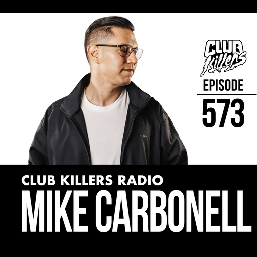 Club Killers Radio #573 - Mike Carbonell