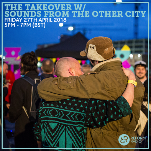 The Takeover w/ Sounds From The Other City 27th April 2018
