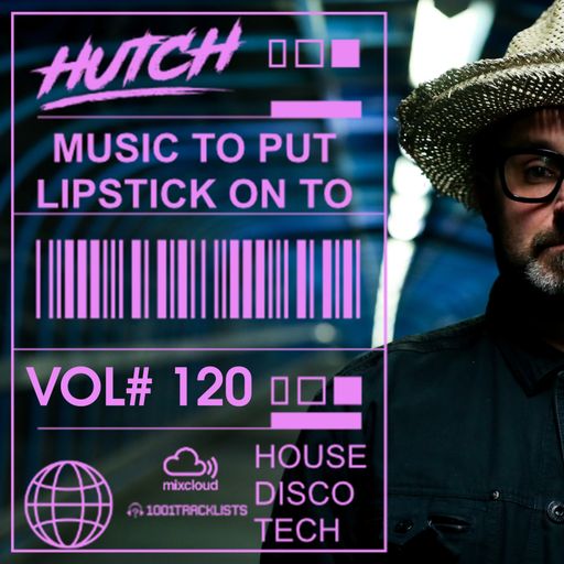 Hutch Presents 'Music To Put Your Lipstick On Too' Edition #120