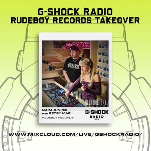 G-SHOCK Radio - RudeBoy Records - Naim Junior B2B Betsy Mae - 07/07
