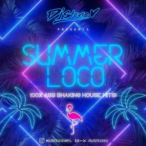 Dj Stevie V's "SUMMER LOCO" 2022 (@djstevievmtl)