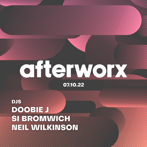 Afterworx 07.10.22 – Guest DJ's Doobie J, Si Bromwich and Neil Wilkinson