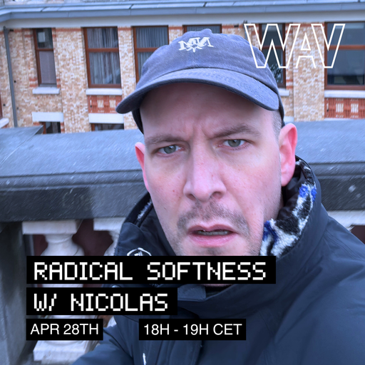 Radical Softness w/ Nicolas at WAV | 28-04-25