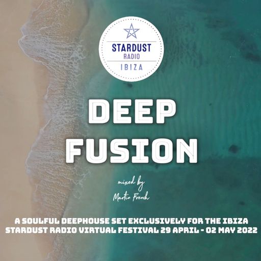Martin French	Deep Fusion (Ibiza Stardust Radio Festival - Radio Mix)