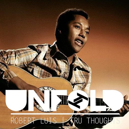 Tru Thoughts Presents Unfold - Robert Luis ~ 01.05.22
