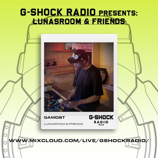 G-Shock Radio - Lunasroom takeover - Gamdbt - 19/05