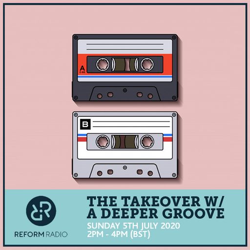 The Takeover w/ A Deeper Groove 5th July 2020