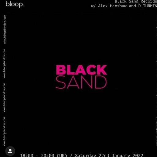 Black Sand Records w/ Alex Hanshaw and D_TURMIN - 22.01.22