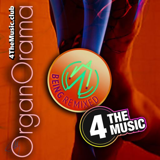 Being Remixed - 4TM Exclusive - OrganOrama #9