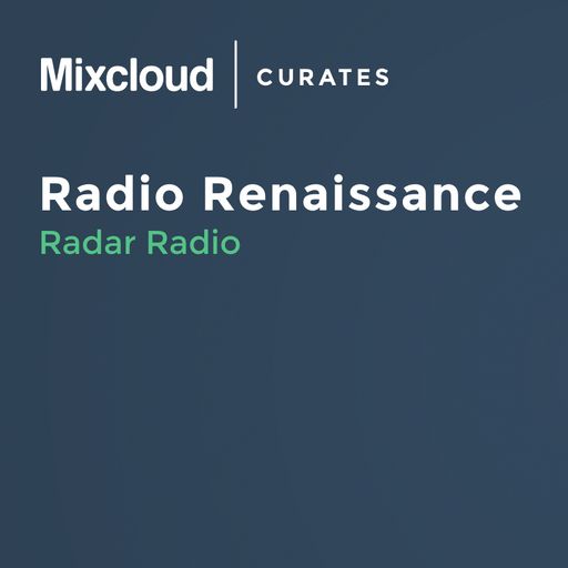 Mixcloud Curates #4: Radio Renaissance - Radar Radio