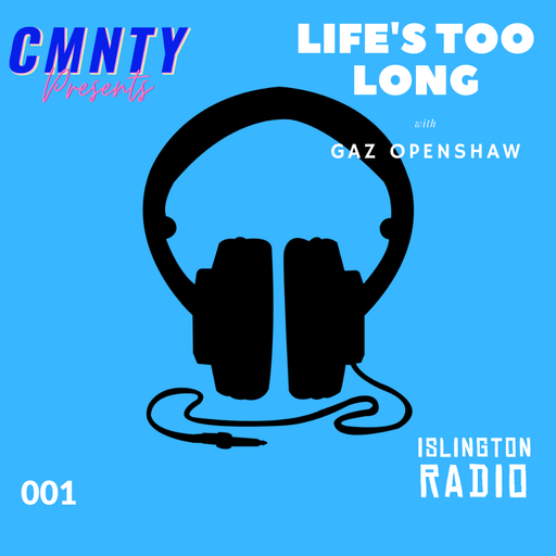 CMNTY #11: Life's Too Long with Gaz Openshaw (02/02/2022)