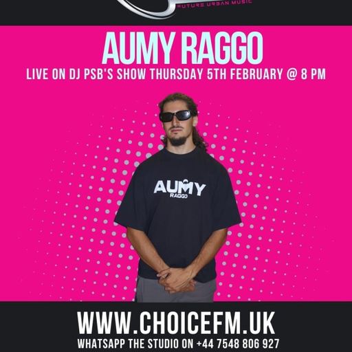 ChoiceFMUK - DJ PSB with Special Guest Aumy Raggo - 05/02/2026