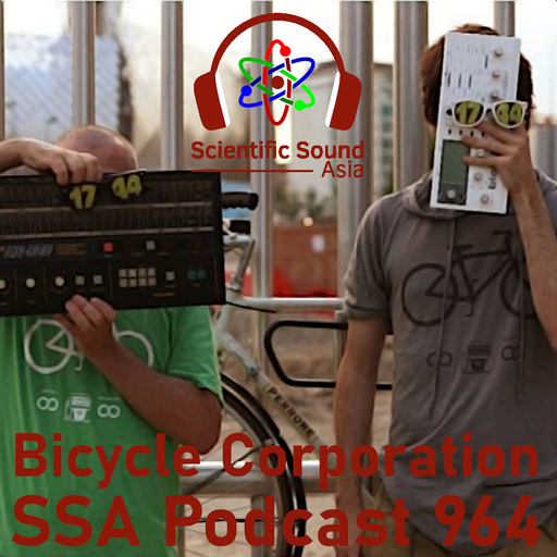 Scientific Sound Asia Podcast 964 is Bicycle Corporations 'Foundations' 93.
