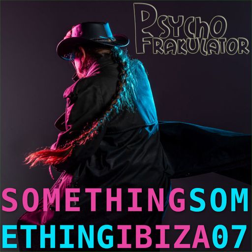 Psychofrakulator	-	Something Something Ibiza 07