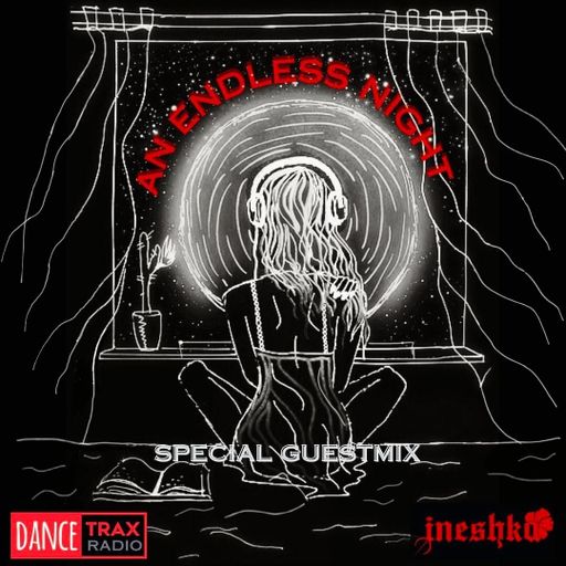 INESHKA MIX-AN ENDLESS NIGHT-SPECIAL GUESTMIX-DANCETRAXRADIO
