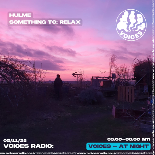 Something to: relax w/ Hulme - 05/11/25 - Voices Radio
