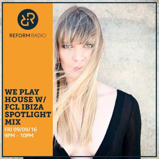 We Play House w/FCL Ibiza Spotlight Mix 9th September 2016