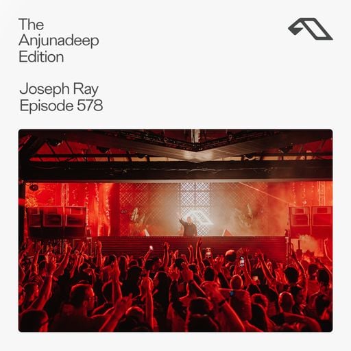 The Anjunadeep Edition 578 with Joseph Ray (Live at Anjunadeep Malta)