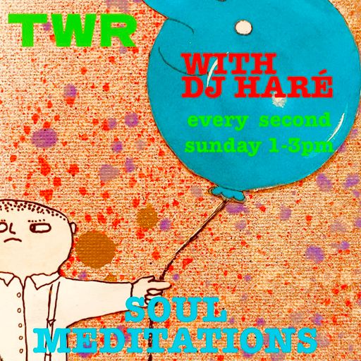 SOUL MEDITATIONS from DJ HARÉ soul jazz reggae may 25 for TWR radio