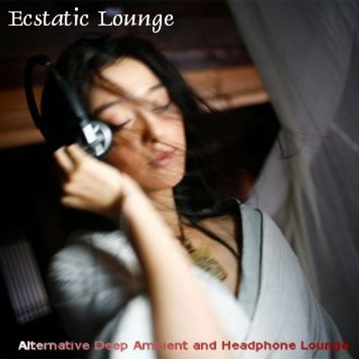 Ecstatic Lounge - Alternative Deep Ambient & Headphone Lounge
