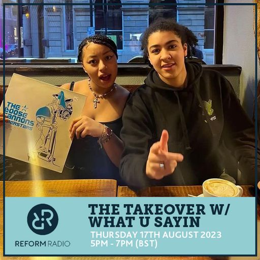 The Takeover w/ What U Sayin 17th August 2023