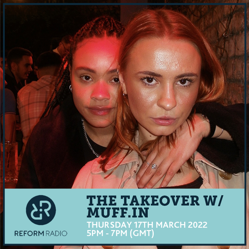 The Takeover w/ MUFF.IN 17th March 2022