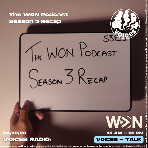 The WON Podcast - Season 3 recap - 04/12/23 - Voices Radio
