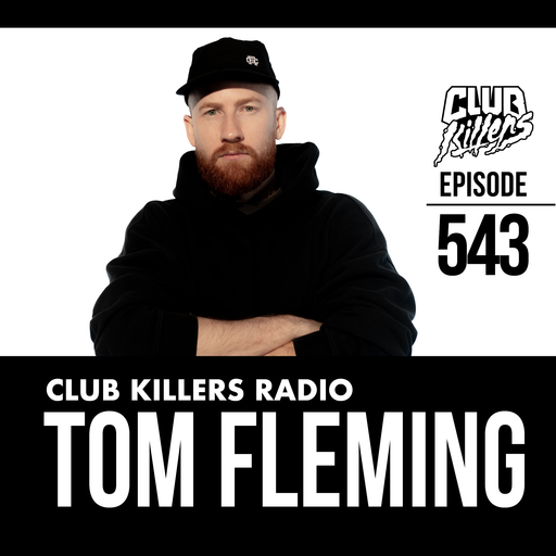 Club Killers Radio #543 - Tom Fleming
