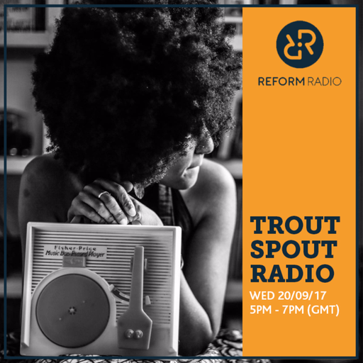 Trout Spout Radio 20th September 2017