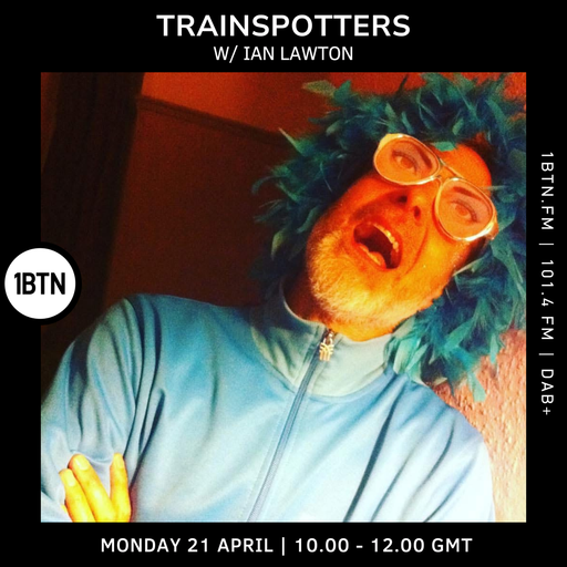Trainspotters w/ Ian Lawton - 21.04.25