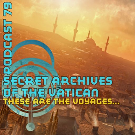 These are the Voyages... - Secret Archives of the Vatican Podcast 79