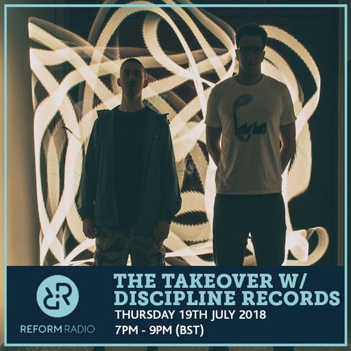 The Takeover w/ Discipline Records 19th July 2018