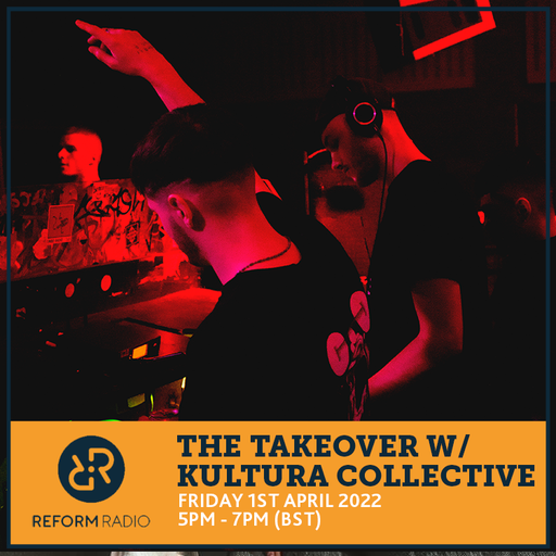 The Takeover w/ Kultura Collective 1st April 2022