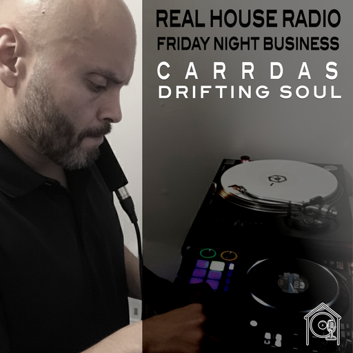 REAL HOUSE RADIO PRESENTS DRIFTING SOUL by CaRRDaS - Friday Night Business