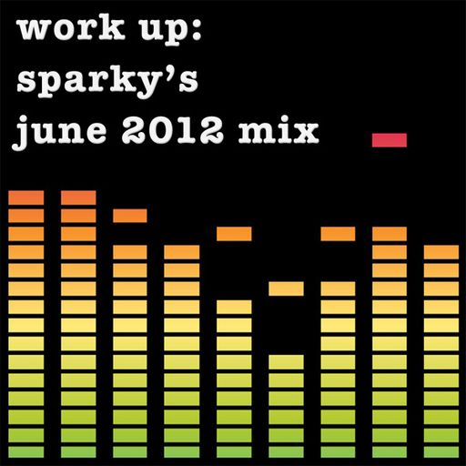 Work up: Sparky's June 2012 mix