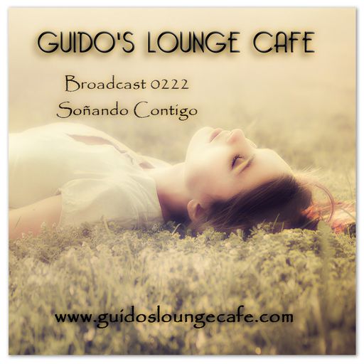 Guido's Lounge Cafe Broadcast 0222 Soñando Contigo (20160603)