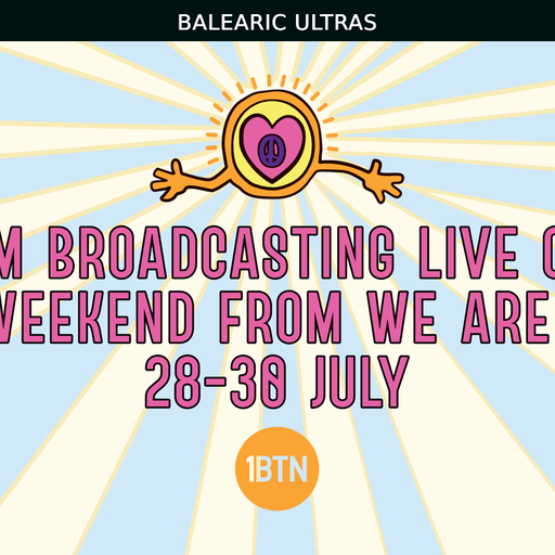 We Are Love Festival Live - Balearic Ultras