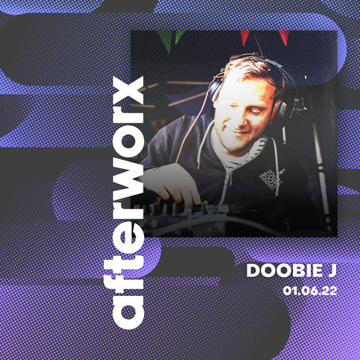 Afterworx 01.06.22 – Doobie J