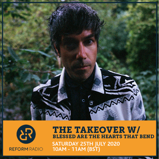The Takeover w/ Blessed are the Hearts that Bend 25th July 2020