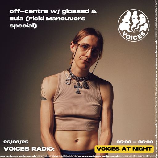off-centre w/ glosssd & Eula (Field Maneuvers special) - 26/08/25 - [Voices Radio]